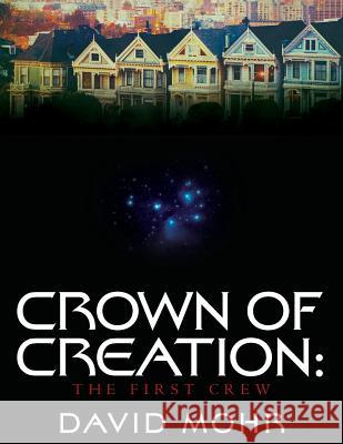 Crown of Creation: The First Crew David Mohr 9781517608354 Createspace Independent Publishing Platform