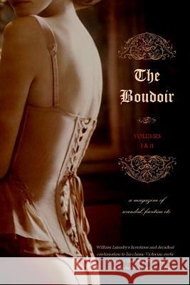 The Boudoir, Volumes 1 and 2: A Magazine of Scandal, Facetiae Etc Anonymous                                Locus Elm Press William Lazenby 9781517608682