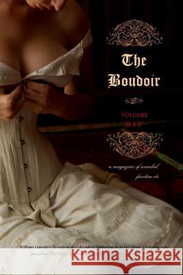 The Boudoir, Volumes 3 and 4: A Magazine of Scandal, Facetiae Etc Anonymous                                Locus Elm Press William Lazenby 9781517608859