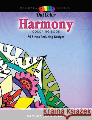 Harmony: 30 Stress Reducing Designs Oui Color Sandra Jean-Pierre 9781517610937 Createspace