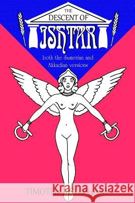 The Descent of Ishtar: both the Sumerian and Akkadian versions Stephany, Timothy J. 9781517611361 Createspace