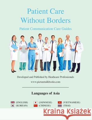 Patient Care Without Borders: Languages of Asia: Patient Communication Care Guide Www Picturetalkbooks Com 9781517611545 Createspace Independent Publishing Platform