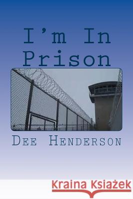 I'm In Prison Henderson, Dee 9781517611811