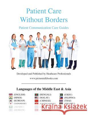 Patient Care Without Borders: Languages of the Middle East and Asia Picture Talk Books Www Picturetalkbooks Com 9781517611941 Createspace Independent Publishing Platform