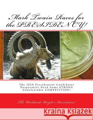 Mark Twain Races for the PRESIDENCY!: The 2016 Presidential Candidates Desperately Need Some STRONG Undefeatable COMPETITION! Twain Jr, Mark Revolutionary 9781517612214 Createspace