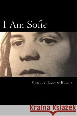 I Am Sofie Carley Eason Evans 9781517613709