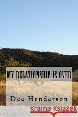 My Relationship Is Over Dee Henderson 9781517615239 Createspace