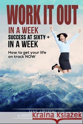 Success at Sixty+: 7 swift steps to your Superlife Bridget Postlethwaite Jane Aireton 9781517617349 Createspace Independent Publishing Platform