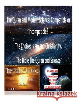 The Quran and Modern Science: Compatible or Incompatible? The Choice: Islam and Christianity, The Bible The Quran and Science Naik, Zakir 9781517617622