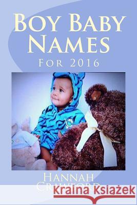 Boy Baby Names: For 2016 Miss Hannah Crawford 9781517618872