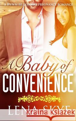 A Baby Of Convenience Skye, Lena 9781517618995 Createspace