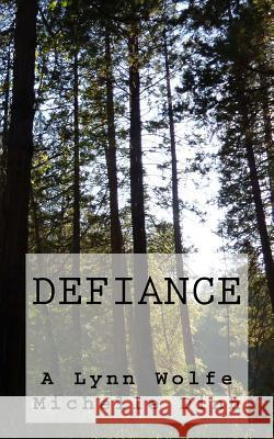 Defiance A. Lynn Wolfe Michelle Dinh A. Lynn Wolfe 9781517619299 Createspace Independent Publishing Platform