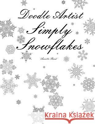 Doodle Artist - Simply Snowflakes: A colouring book for grown ups Rand, Annette 9781517619404 Createspace