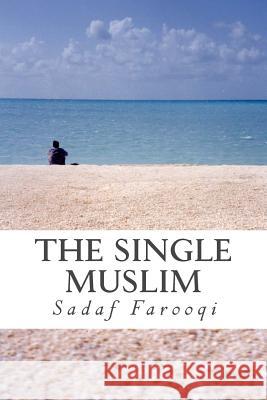 The Single Muslim Sadaf Farooqi 9781517620349 Createspace