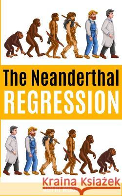 The Neanderthal Regression MR Jeffry Weiss 9781517621889 Createspace