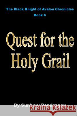 Quest for the Holy Grail Sunbow Pendragon 9781517622114 Createspace Independent Publishing Platform