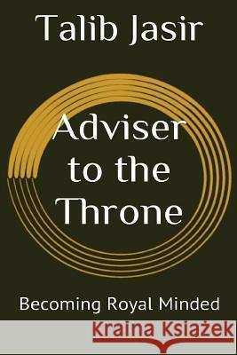 Adviser to the Throne: Becoming Royal Minded Vol. 1 Talib Jasir 9781517622824