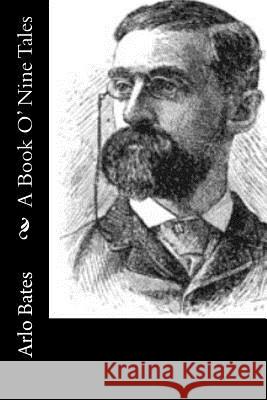 A Book O' Nine Tales Arlo Bates 9781517622886