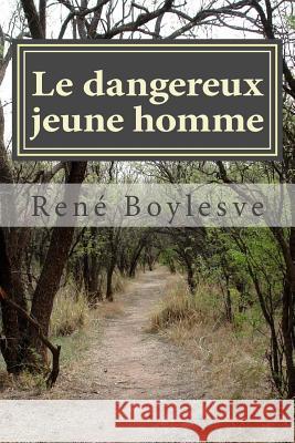 Le dangereux jeune homme Boylesve, Rene 9781517623081 Createspace