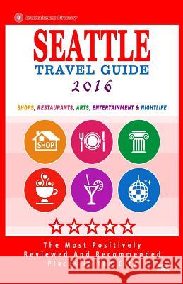 Seattle Travel Guide 2016: Shops, Restaurants, Arts, Entertainment and Nightlife in Seattle, Washington (City Travel Guide 2016) James F. Hayward 9781517623807