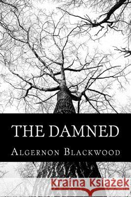 The Damned Algernon Blackwood 510 Classics 9781517625160 Createspace