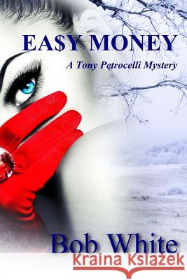 Easy Money Bob White 9781517625825 Createspace