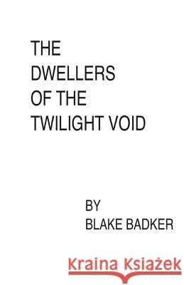 The Dwellers of The Twilight Void Badker, Blake 9781517627195 Createspace