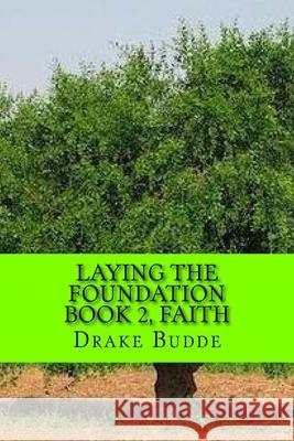 Laying the Foundations: Book 2, Faith Drake Budde 9781517627263 Createspace Independent Publishing Platform