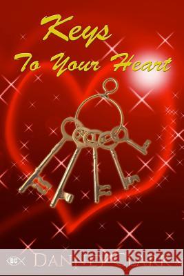 Keys to Your Heart Danney F. Clark 9781517627324