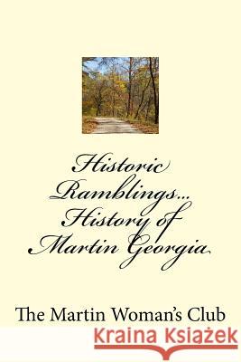 Historic Ramblings...History of Martin Georgia Dr Joe T. White Mrs Diane Yow Cole Mrs Barbara W. Freeman 9781517627621