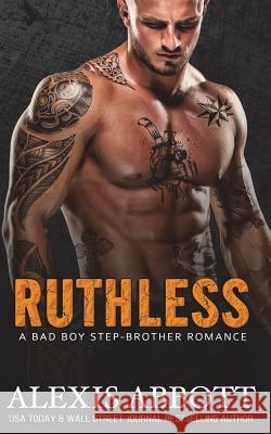 Ruthless Alexis Abbott Alex Abbott 9781517627874 Createspace