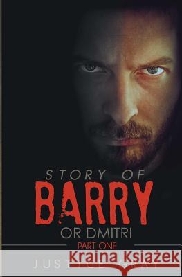 Story of Barry: or Dmitri Gray, Justice 9781517628635 Createspace