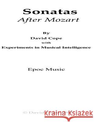 Sonatas (After Mozart): Three Sonatas David Cope Experiments in Musical Intelligence 9781517628741 Createspace