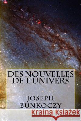 Des Nouvelles de l'Univers Bunkoczy, Joseph 9781517629960 Createspace