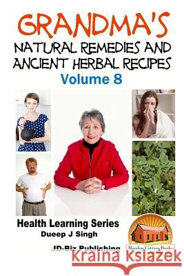 Grandma's Natural Remedies and Ancient Herbal Recipes Dueep Jyot Singh John Davidson Mendon Cottage Books 9781517631482 Createspace