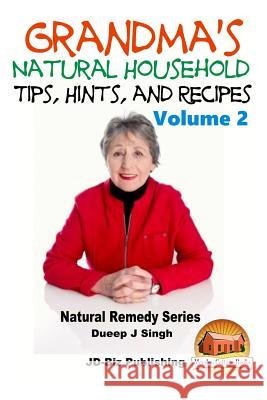 Grandma's Natural Household Tips, Hints, and Recipes Volume 2 Dueep Jyot Singh John Davidson Mendon Cottage Books 9781517631765 Createspace