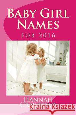 Baby Girl Names: For 2016 Miss Hannah Crawford 9781517632700