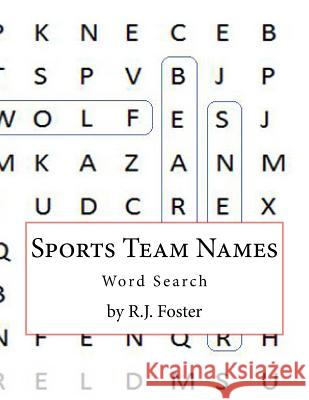 Sports Team Names: Word Search R. J. Foster 9781517633653 Createspace
