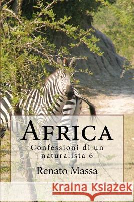 Africa: Confessioni di un naturalista 6 Massa, Renato 9781517633806