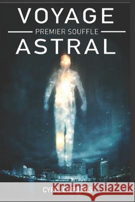 Voyage Astral: Premier Souffle Cyril Herios Capgras 9781517633929 Createspace