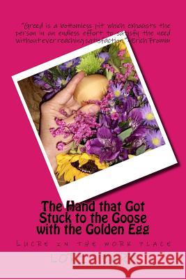 The Hand That Got Stuck to the Goose with the Golden Egg Lori Vekre 9781517634605 Createspace