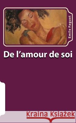 De l'amour de soi Faguet, Emile 9781517635107