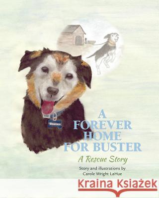 A Forever Home For Buster: A Rescue Story Lahue, Carole Wright 9781517636074 Createspace