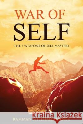 War of Self: The 7 Weapons of Self-Mastery Ramman Sheehan Turner 9781517637163 Createspace Independent Publishing Platform