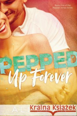 Pepped Up Forever Ali Dean 9781517637545 Createspace