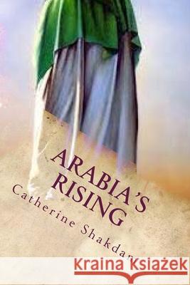 Arabia's Rising: Under the Banner of the First Imam Mrs Catherine Shakdam 9781517639044 Createspace