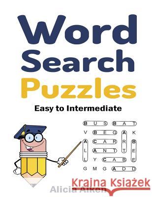 Word Search Puzzles: Easy to Intermediate Alicia Aiken 9781517639464 Createspace