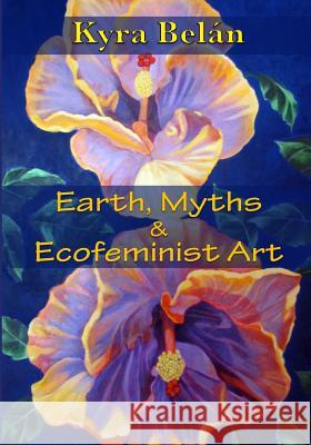 Earth, Myths, and Ecofeminist Art Kyra Belan 9781517639518