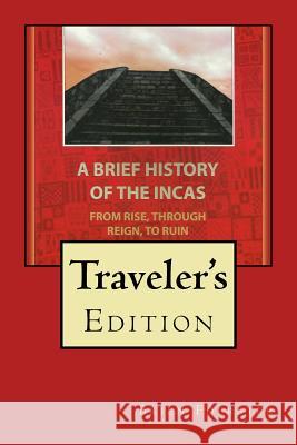 A Brief History of the Incas: From Rise, Through Reign, to Ruin Brien Foerster 9781517640125 