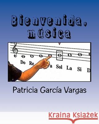 Bienvenida, música: Musicoterapia y enseñanza musical infantil García Vargas, Patricia 9781517641078